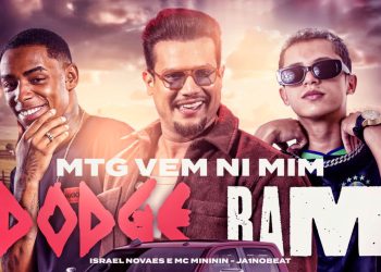 Israel Novaes e Mc Mininin fazem Feat na musica “Vem Ni Mim Dodge Ram” acompanhando a tendência do musical chamado MTG